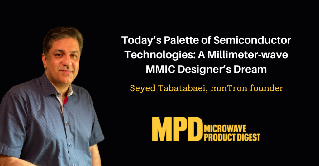 A photo of mmTron's founder, Seyed Tabatabaei with the title of his article published in MPD: "Today’s Palette of Semiconductor Technologies: A Millimeter-wave MMIC Designer’s Dream"
