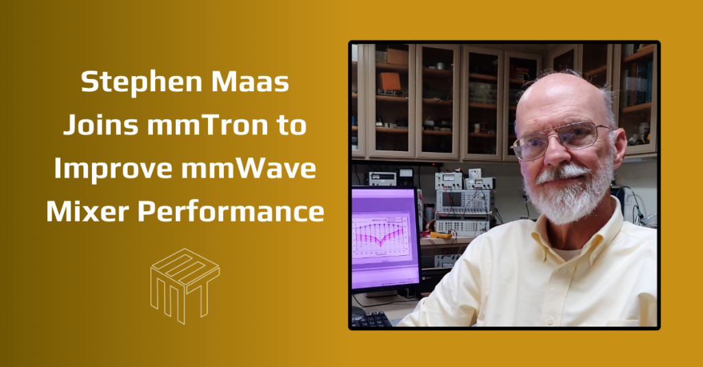 Photo of Stephen Maas looking into the camera with a computer screen and test equipment behind him. Text to the left of his photo reads "Stephen Maas Joins mmTron to Improve mmWave Mixer Performance."